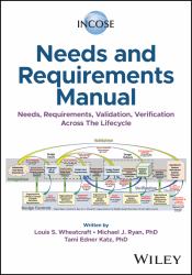 INCOSE Needs and Requirements Manual : Needs, Requirements, Verification, Validation Across the Lifecycle