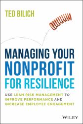 Managing Your Nonprofit for Resilience : Use Lean Risk Management to Improve Performance and Increase Employee Engagement