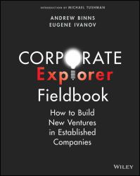 Corporate Explorer Fieldbook : How to Build New Ventures in Established Companies