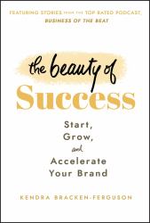 The Beauty of Success : Start, Grow, and Accelerate Your Brand