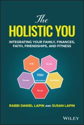 The Holistic You : Integrating Your Family, Finances, Faith, Friendships, and Fitness