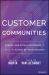 Customer Communities : Engage and Retain Customers to Build the Future of Your Business