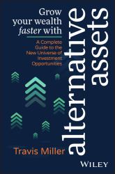 Grow Your Wealth Faster with Alternative Assets : A Complete Guide to the New Universe of Investment Opportunities