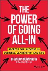 The Power of Going All-In : Secrets for Success in Business, Leadership, and Life