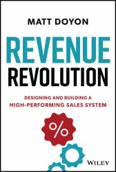 Revenue Revolution : Designing and Building a High-Performing Sales System