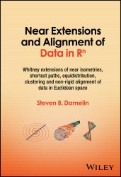 Near Extensions and Alignment of Data in R(superscript)n : Whitney Extensions of near Isometries, Shortest Paths, Equidistribution, Clustering and Non-Rigid Alignment of Data in Euclidean Space