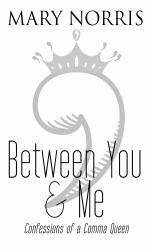 Between You and Me : Confessions of a Comma Queen