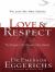 Love and Respect : The Love She Most Desires, the Respect He Desperately Needs