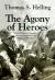 The Agony of Heroes : Medical Care for America's Besieged Legions from Bataan to Khe Sanh