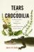 Tears for Crocodilia : Evolution, Ecology, and the Disappearance of One of the World's Most Ancient Animals