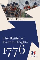 The Battle of Harlem Heights 1776 : The U. S. Army's First Victory and the Legacy of Thomas Knowlton