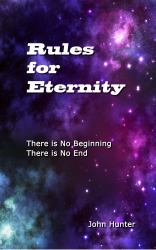 Rules for Eternity : There Is No Beginning; There Is No End