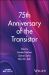 75th Anniversary of the Transistor