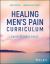 Healing Men's Pain Curriculum, Facilitator's Guide