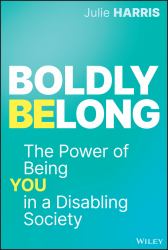 Boldly Belong : The Power of Being You in a Disabling Society