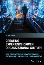 Creating Experience-Driven Organizational Culture : How to Drive Transformative Change with Project and Portfolio Management