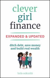 Clever Girl Finance, Expanded and Updated : Ditch Debt, Save Money and Build Real Wealth