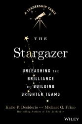 The Stargazer : Unleashing the Brilliance of Building Brighter Teams