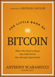 The Little Book of Bitcoin : What You Need to Know That Wall Street Has Already Figured Out