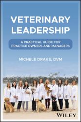 Veterinary Leadership : A Practical Guide for Practice Owners and Managers