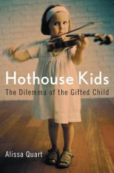 Hothouse Kids : The Dilemma of the Gifted Child