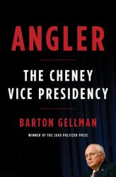 Angler : The Cheney Vice Presidency