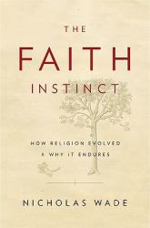 The Faith Instinct : How Religion Evolved and Why It Endures