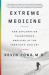 Extreme Medicine : How Exploration Transformed Medicine in the Twentieth Century