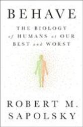 Behave : The Biology of Humans at Our Best and Worst