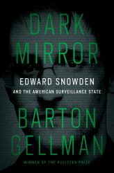 Dark Mirror : Edward Snowden and the American Surveillance State