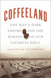 Coffeeland : One Man's Dark Empire and the Making of Our Favorite Drug