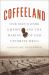 Coffeeland : One Man's Dark Empire and the Making of Our Favorite Drug