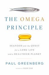 The Omega Principle : Seafood and the Quest for a Long Life and a Healthier Planet