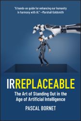 Irreplaceable : The Art of Standing Out in the Age of Artificial Intelligence