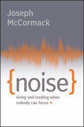 Noise : Living and Leading When Nobody Can Focus