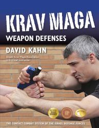 Krav Maga Weapon Defenses : The Contact Combat System of the Israel Defense Forces