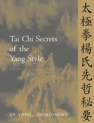 Tai Chi Secrets of the Yang Style : Chinese Classics, Translations, Commentary