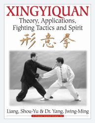 Xingyiquan : Theory, Applications, Fighting Tactics and Spirit