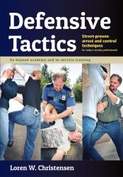 Defensive Tactics : Street-Proven Arrest and Control Techniques