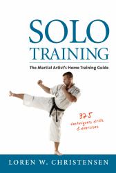 Solo Training : The Martial Artist's Home Training Guide