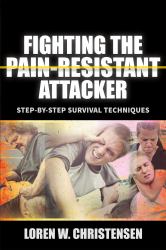 Fighting the Pain Resistant Attacker : Step-By-Step Survival Techniques