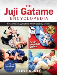 The Juji Gatame Encyclopedia : Comprehensive Applications of the Cross-Body Armlock for All Grappling Styles