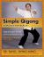 Simple Qigong Exercises for Health : Improve Your Health in 10 to 20 Minutes a Day