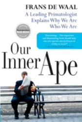 Our Inner Ape : A Leading Primatologist Explains Why We Are Who We Are