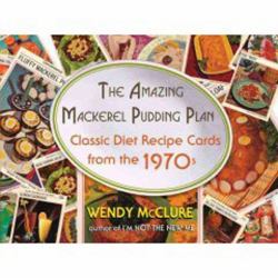 The Amazing Mackerel Pudding Plan : Classic Diet Recipe Cards from the 1970s