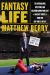 Fantasy Life : The Outrageous, Uplifting, and Heartbreaking World of Fantasy Sports from the Guy Who's Lived It