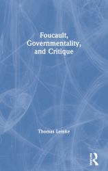 Foucault, Governmentality, and Critique