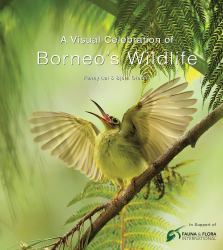 A Visual Celebration of Borneo's Wildlife : [All Royalties Donated to Fauna and Flora International]