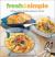 Fresh and Simple : Delicious Meals, Freshly Prepared in Minutes