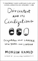 Discontent and Its Civilizations : Dispatches from Lahore, New York, and London